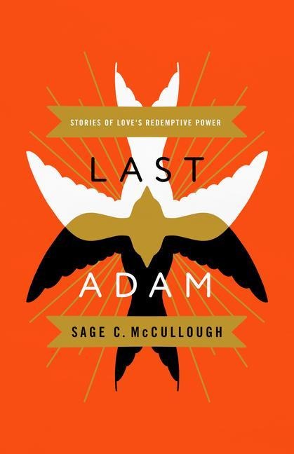 Last Adam: Stories of Love's Redemptive Power