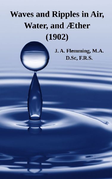 Waves and Ripples in Air, Water, and Æther (1902): A Course of Christmas Lectures Delivered at the Royal Institution of Great Britain