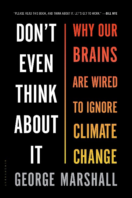Dont Even Think About It: Why Our Brains Are Wired to Ignore Climate Change