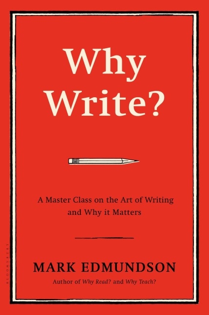 Why Write?: A Master Class on the Art of Writing and Why It Matters