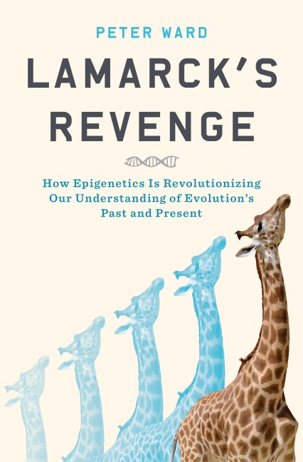 Lamarcks Revenge: How Epigenetics Is Revolutionizing Our Understanding of Evolutions Past and Present