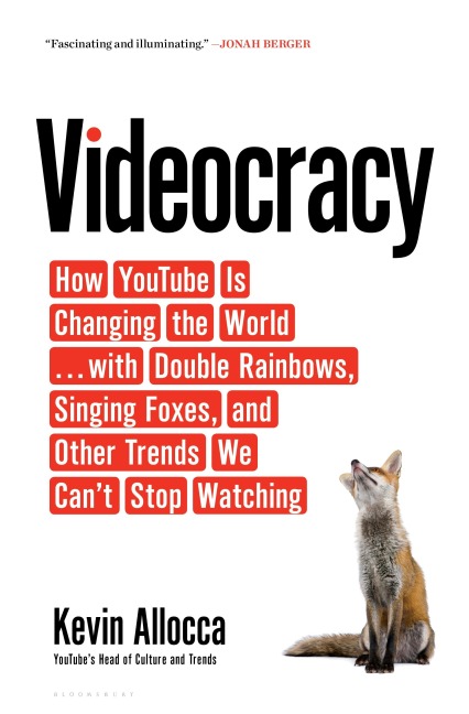 Videocracy: How Youtube Is Changing the World . . . with Double Rainbows, Singing Foxes, and Other Trends We Cant Stop Watching