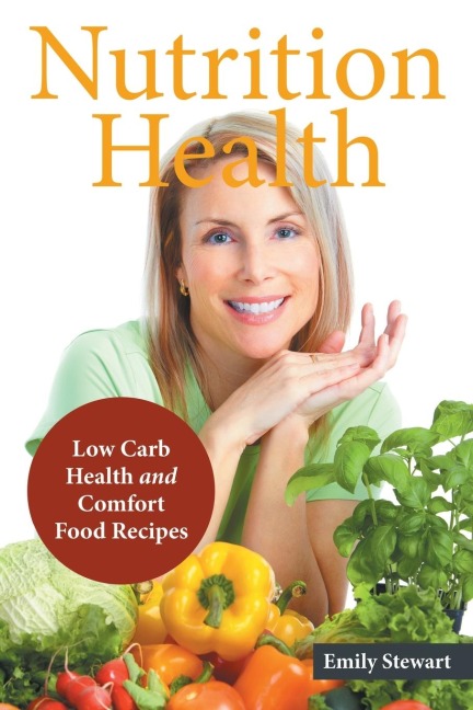 Nutrition Health: Low Carb Health and Comfort Food Recipes