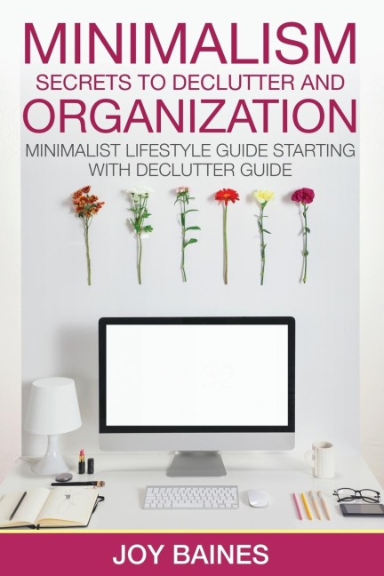 Minimalism: Secrets to Declutter and Organization