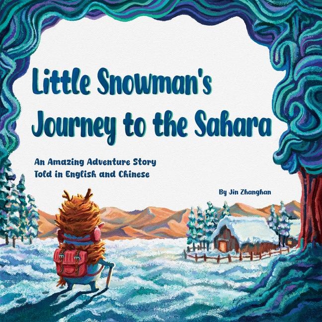 Little Snowmans Journey to the Sahara: An Amazing Adventure Story Told in English and Chinese