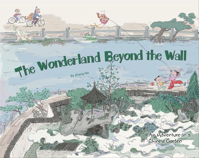 The Wonderland Beyond the Wall: An Adventure in a Chinese Garden