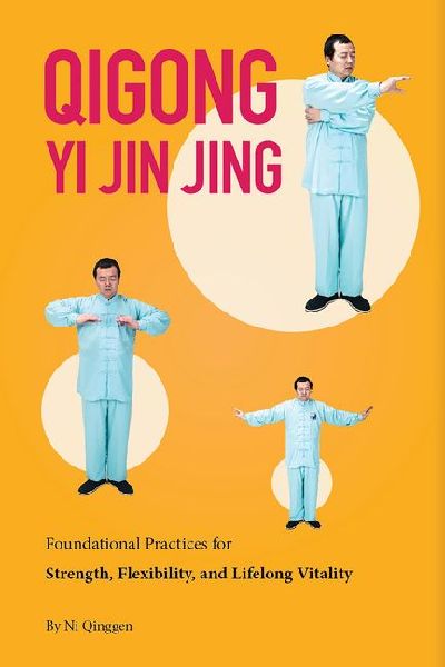 Qigong: Yi Jin Jing: Foundational Practices for Strength, Flexibility, and Lifelong Vitality