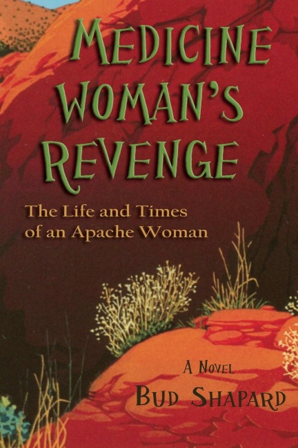 Medicine Womans Revenge: The Life and Times of an Apache Woman, A Novel