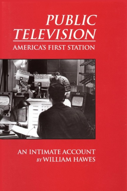 Public Television, Americas First Station: An Intimate Account
