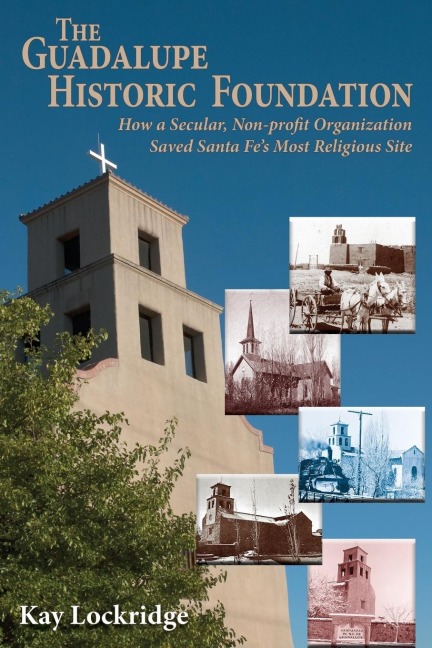 The Guadalupe Historic Foundation: How a Secular, Non-profit Organization Saved Santa Fes Most Religious Site
