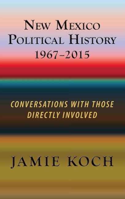 New Mexico Political History, 1967-2015: Conversations with Those Directly Involved