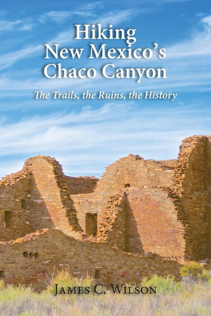 Hiking New Mexicos Chaco Canyon: The Trails, the Ruins, the History