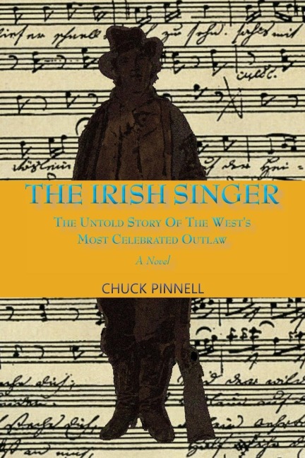 The Irish Singer, A Novel: The Untold Story of the Wests Most Celebrated Outlaw