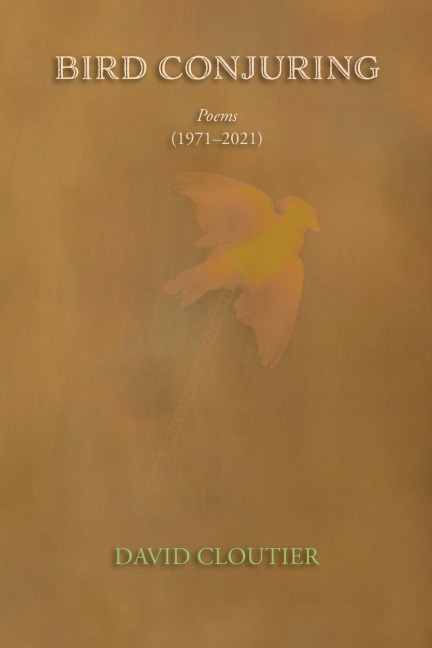 Bird Conjuring: Poems, 1971-2021