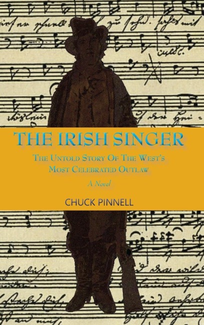 The Irish Singer, A Novel: The Untold Story of the Wests Most Celebrated Outlaw