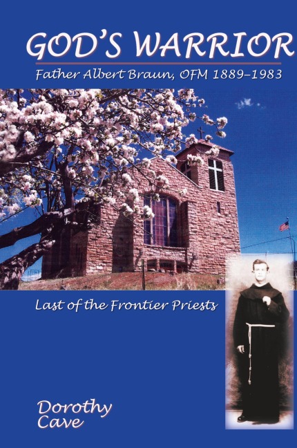 Gods Warrior: Father Albert Braun, OFM 1889-1983