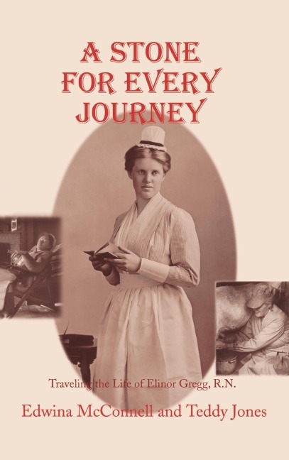 A Stone for Every Journey: Traveling the Life of Elinor Gregg, R.N.