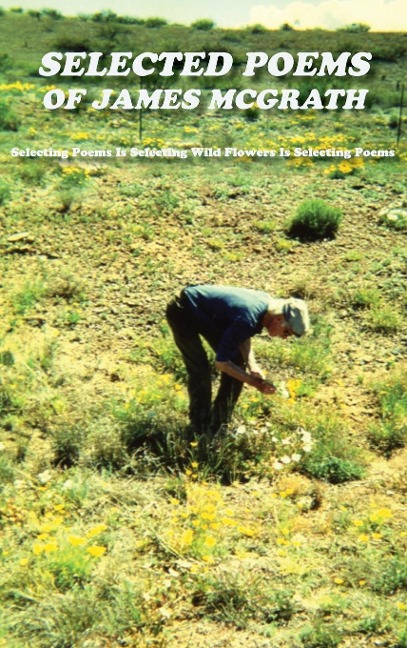 Selected Poems of James McGrath (Hardcover): Selecting Poems Is Selecting Wild Flowers Is Selecting Poems