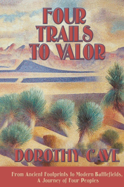 Four Trails to Valor: From Ancient Footprints to Modern Battlefields, A Journey of Four Peoples