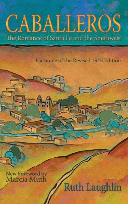 Caballeros: The Romance of Santa Fe and the Southwest, Facsimile of the Revised 1945 Edition