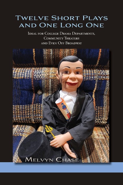Twelve Short Plays and One Long One: Ideal for College Drama Departments, Community Theaters and Even Off Broadway