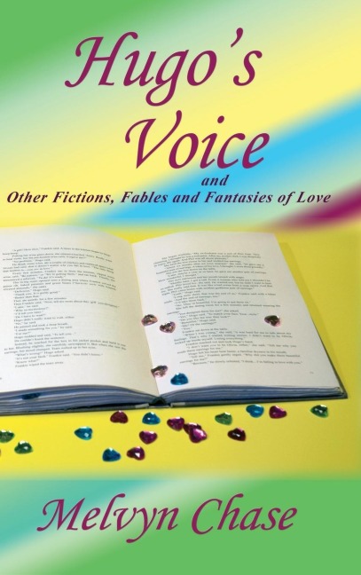 Hugos Voice and Other Fictions, Fables and Fantasies of Love
