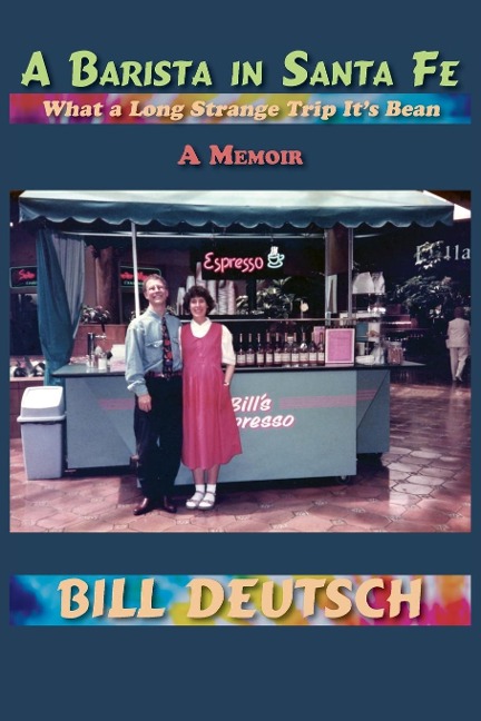 A Barista in Santa Fe: What a Long Strange Trip Its Bean, A Memoir