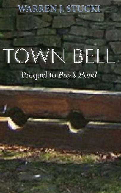 Town Bell: A Novel, Prequel to Boys Pond