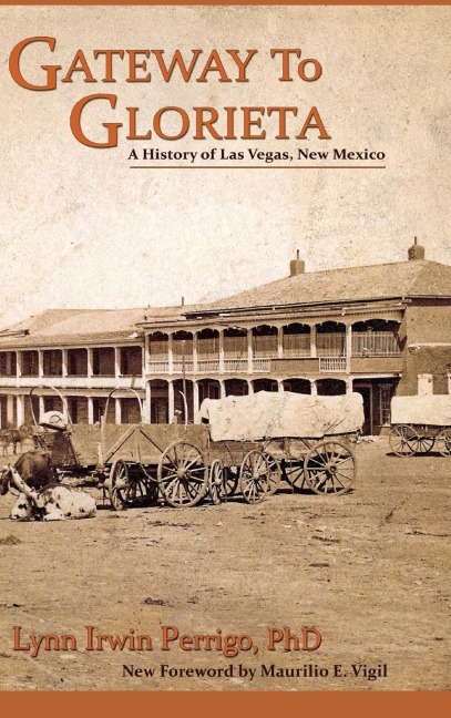 Gateway to Glorieta: A History of Las Vegas, New Mexico
