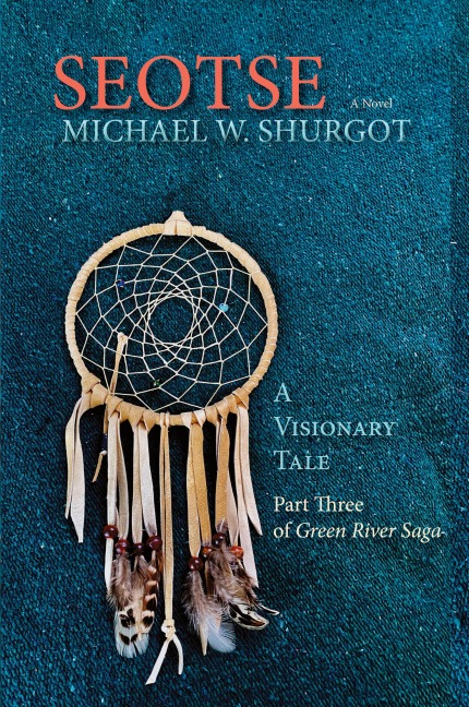Seotse, A Visionary Tale: Part Three of Green River Saga