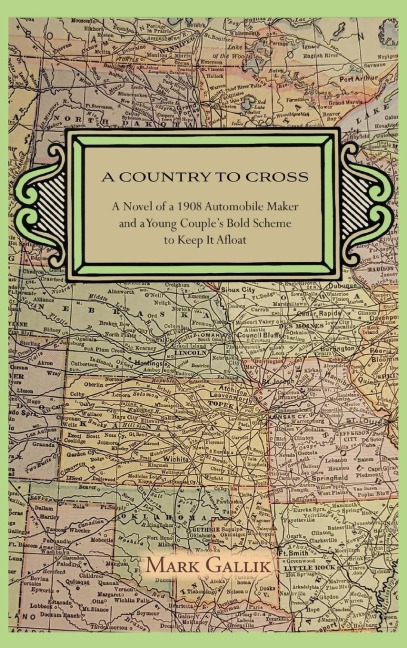 A Country to Cross: A Novel of a 1908 Automobile Maker and a Young Couples Bold Scheme to Keep It Afloat