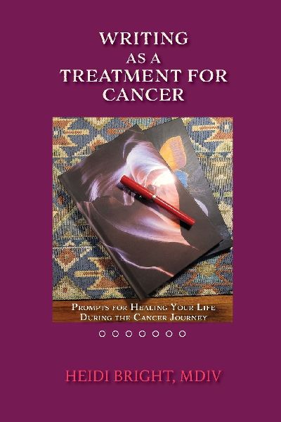 Writing as a Treatment for Cancer: Prompts for Healing Your Life During the Cancer Journey