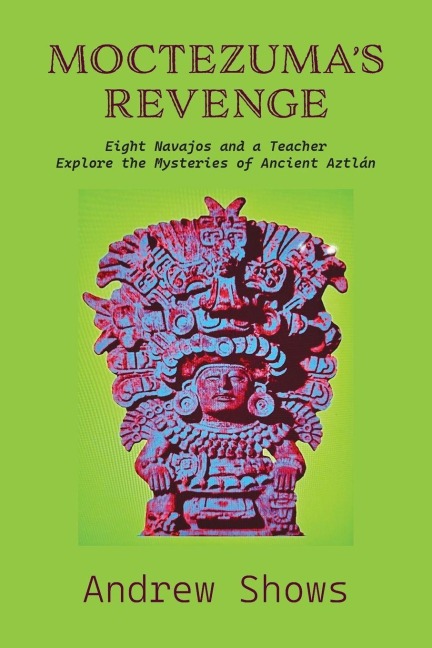 Moctezumas Revenge: Eight Navajos and a Teacher Explore the Mysteries of Ancient Aztlán (softcover)