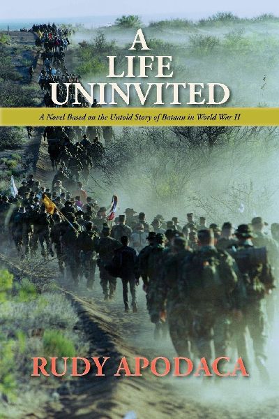 A Life Uninvited: A Novel Based On the Untold Story of Bataan in World War II