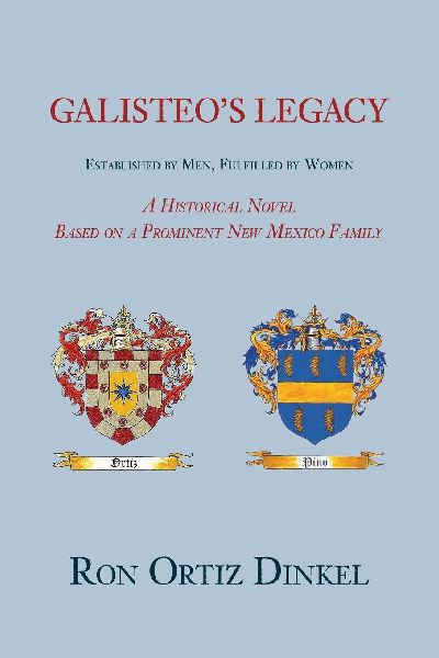Galisteos Legacy, Established by Men, Fulfilled by Women: A Historical Novel Based on a Prominent New Mexico Family (softcover)
