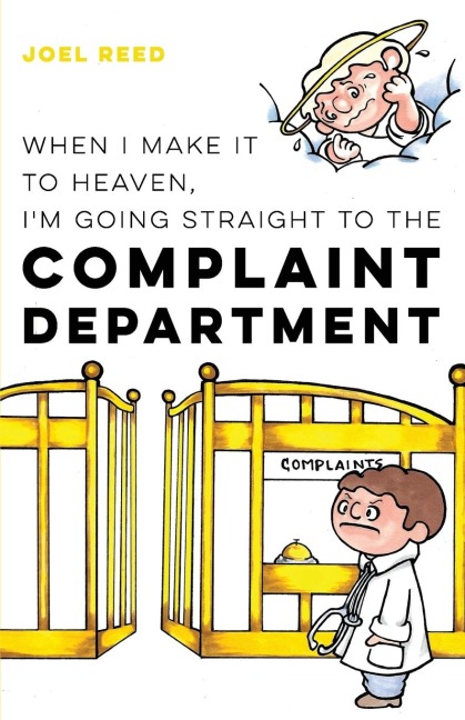 When I Make It to Heaven, Im Going Straight to the Complaint Department