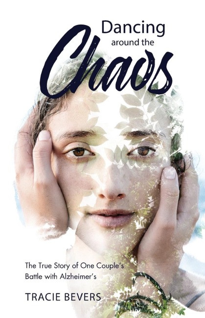 Dancing around the Chaos: The True Story of One Couples Battle with Alzheimers