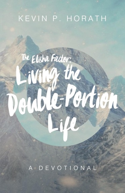 The Elisha Factor: Living the Double-Portion Life A Devotional