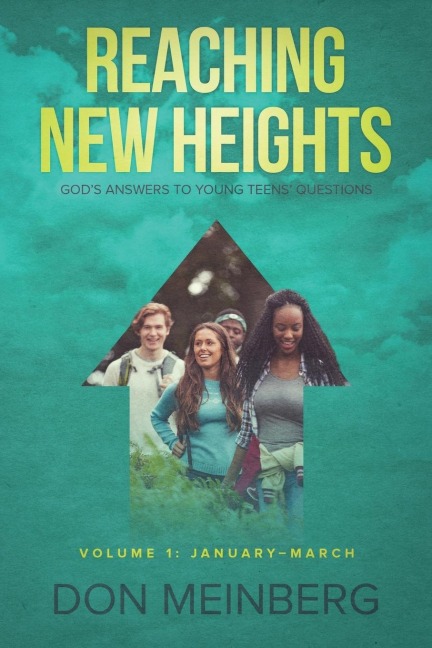Reaching New Heights: Gods Answers to Young Teens Questions Volume 1: January-March