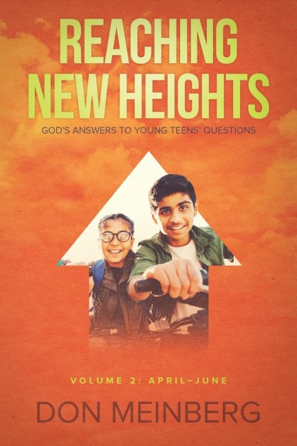 Reaching New Heights: Gods Answers to Young Teens Questions Volume 2: April-June