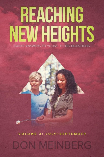 Reaching New Heights: Gods Answers to Young Teens Questions  Volume 3: July-September