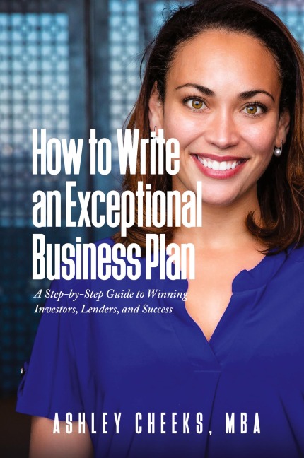 How to Write an Exceptional Business Plan: A Step-by-Step Guide to Winning Investors, Lenders, and Success