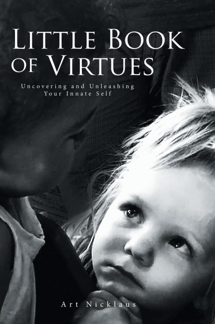 Little Book of Virtues: Uncovering and Unleashing Your Innate Self