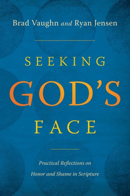 Seeking Gods Face: Practical Reflections on Honor and Shame in Scripture