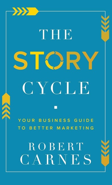 The Story Cycle: Your Business Guide to Better Marketing