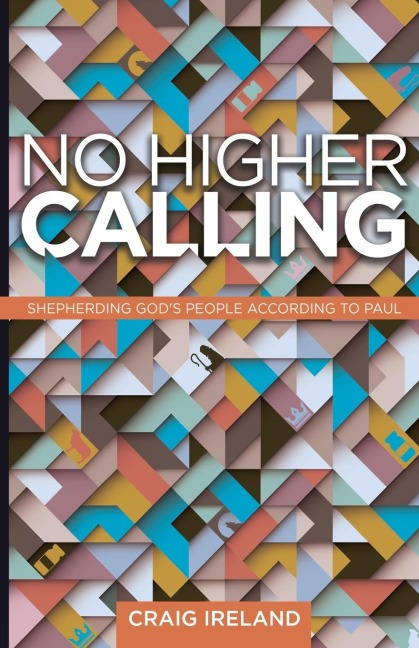 No Higher Calling: Shepherding Gods People According to Paul
