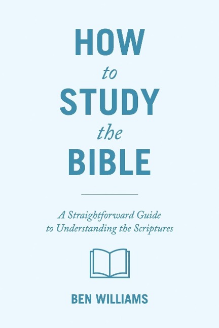 How to Study the Bible: A Straightforward Guide to Understanding the Scriptures