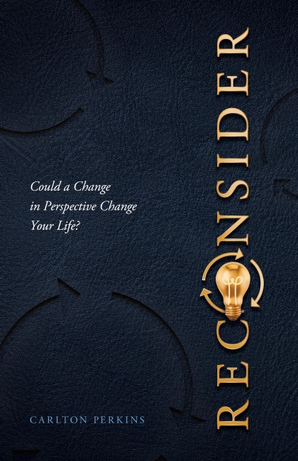 RECONSIDER: Could a Change in Perspective Change Your Life?