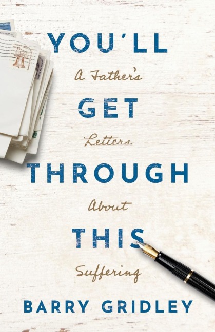 Youll Get Through This: A Fathers Letters About Suffering