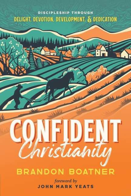 Confident Christianity: Discipleship through Delight, Devotion, Development, and Dedication